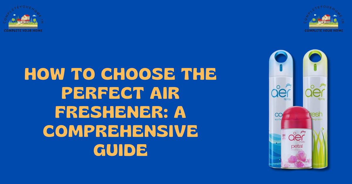 How To Choose The Perfect Air Freshener: A Comprehensive Guide