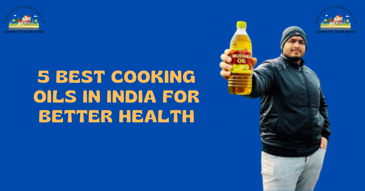 5 Best Cooking Oils in India for Better Health